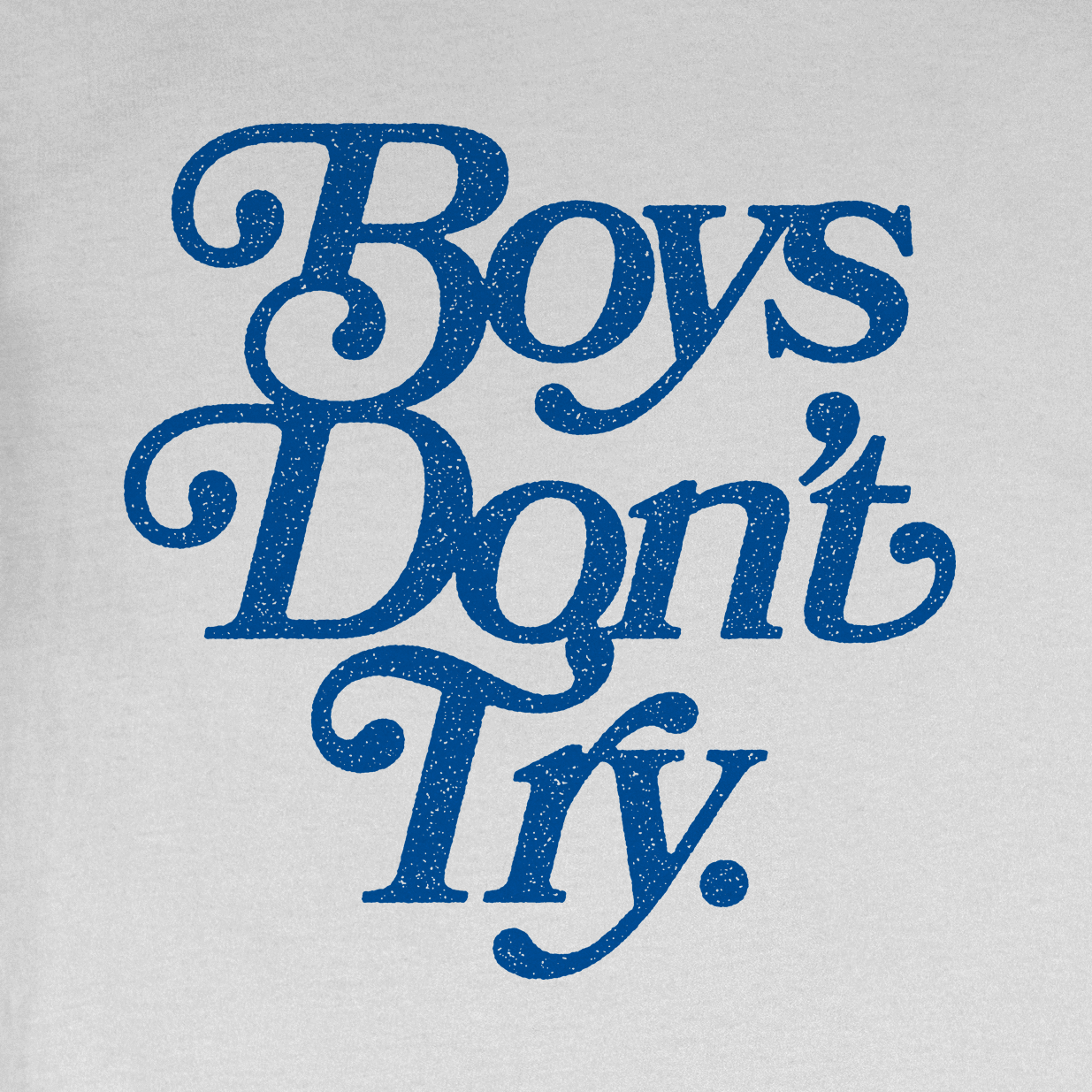 Boys Don't Try T-Shirt
